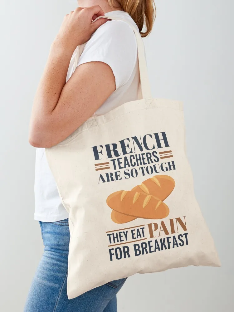 

French Teachers Are So Tough They Eat Pain Funny Language Pun Tote Bag cute tote bag Reusable bags tote bag canvas eco pack