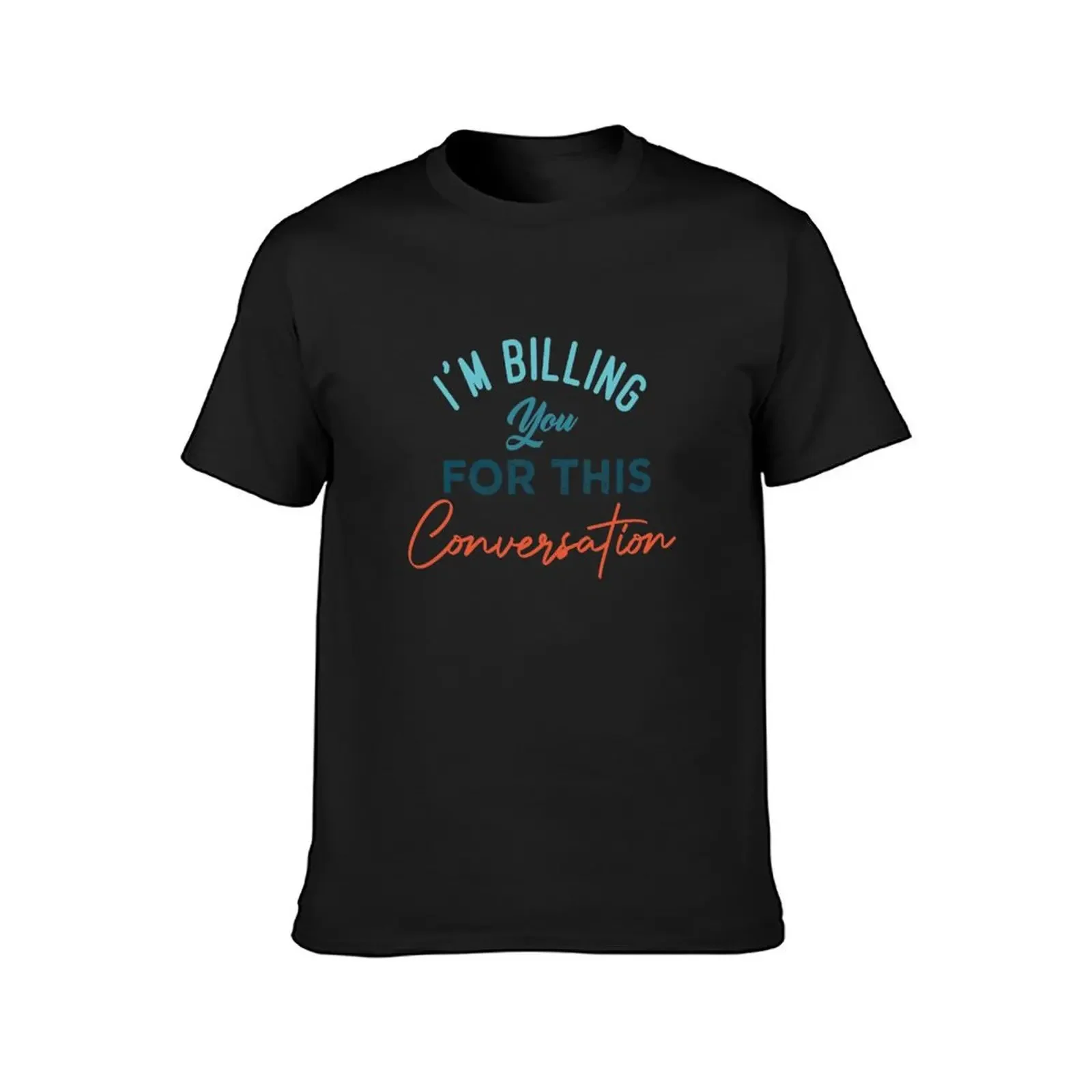 I'm Billing You For This Conversation T-Shirt anime stuff graphic t shirts mens workout shirts