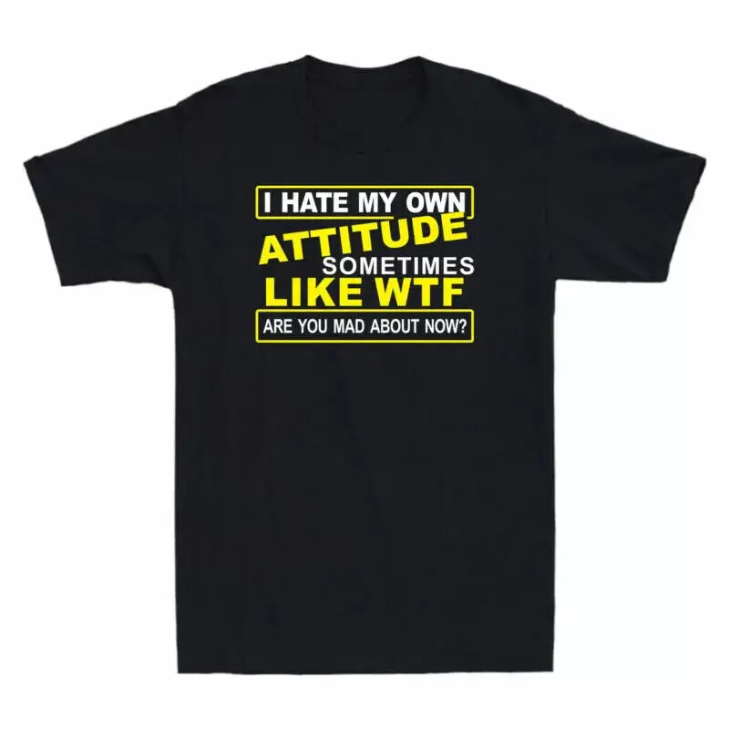 

I Hate My Own Attitude Sometimes Like Wtf Funny Gift Men'S Black T-Shirt Cotton