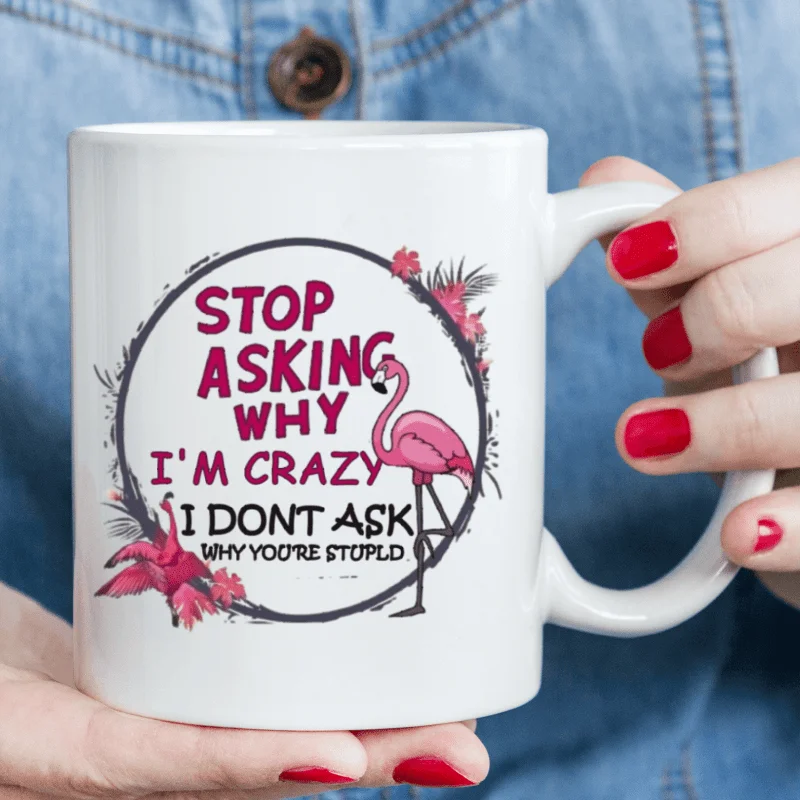 

1 pc "Stop Asking Me Why I'm Crazy" Flamingo Themed 11oz Mug - Fun Ceramic Coffee Mugs