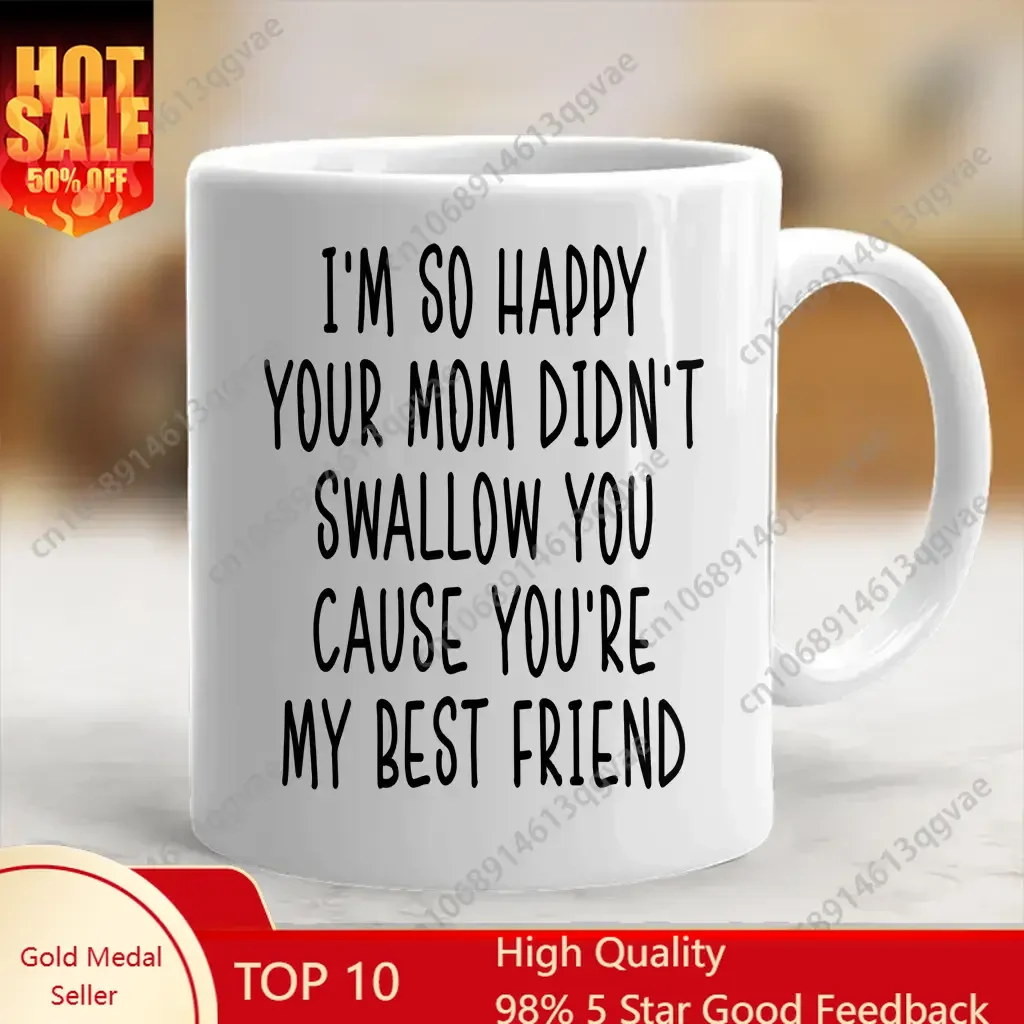 

I'm happy your mom didn't swallow you coffee mug Funny best friends joke mug gift - scs10117