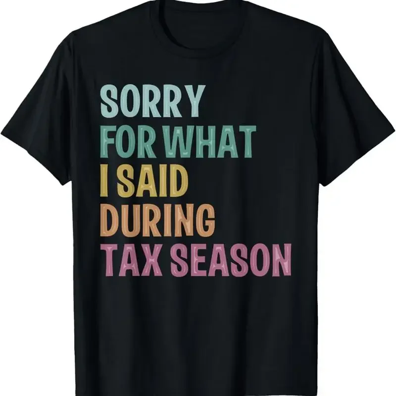 I'M Sorry For What I Said During Tax Season Accounting Lover T Shirt