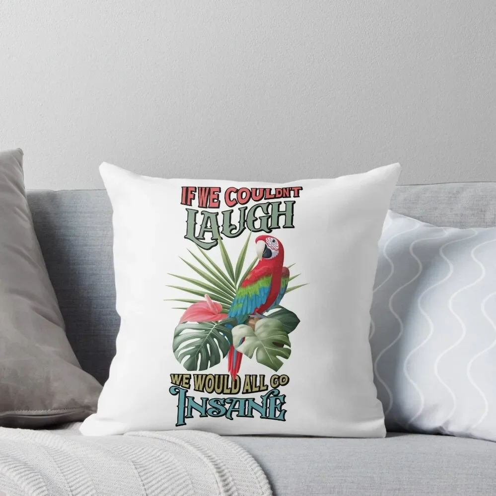 If We Couldn't Laugh, We Would All Go Insane Throw Pillow luxury sofa pillows Pillowcases Bed Cushions Pillow