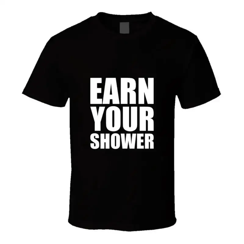 Earn Your Shower Inspirational Quote T Shirt