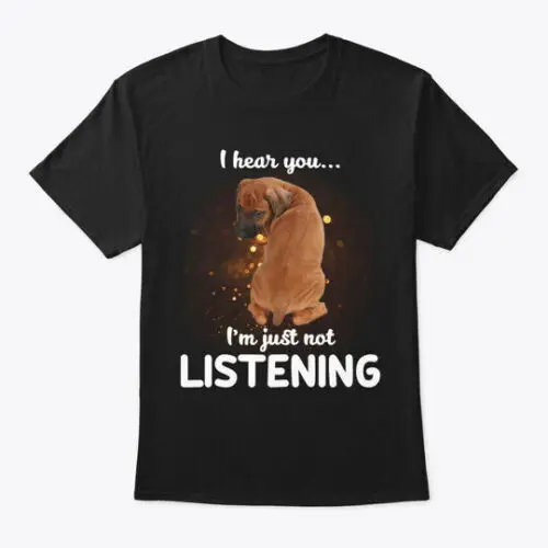 Rhodesian Ridgeback Dog I Hear You Tee T-Shirt Made in the USA Size S to 5XL