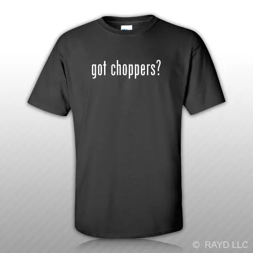 Got Choppers ? T-Shirt Tee Shirt Free Sticker S M L XL 2XL 3XL Cotton   High Quality 100%Cotton Short Sleeve