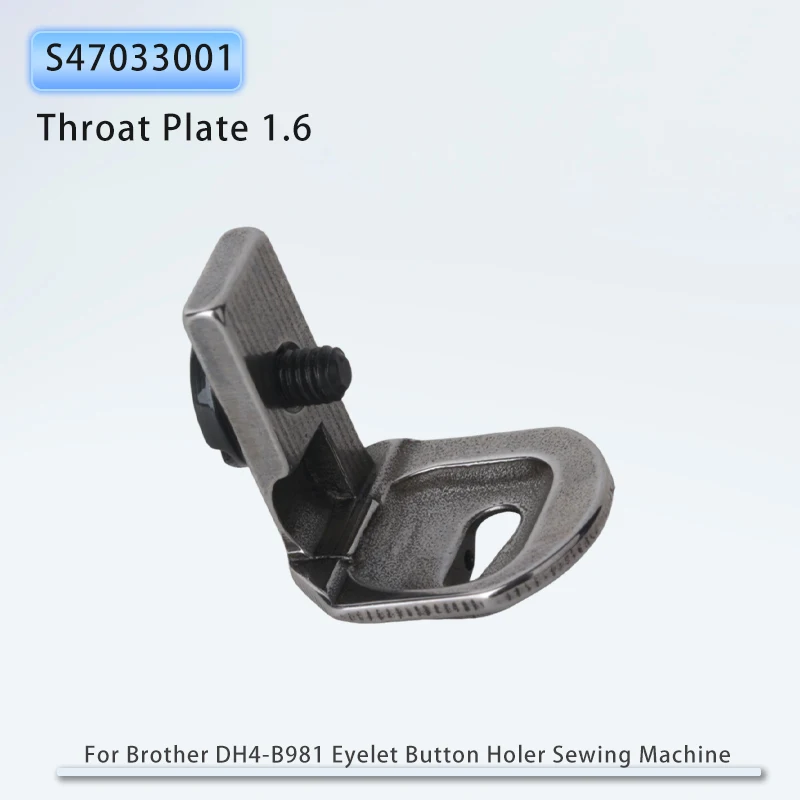 S47033001 Throat Plate 1.6 For Brother DH4-B981 Industrial Eyelet Button Holer Sewing Machine Accessories