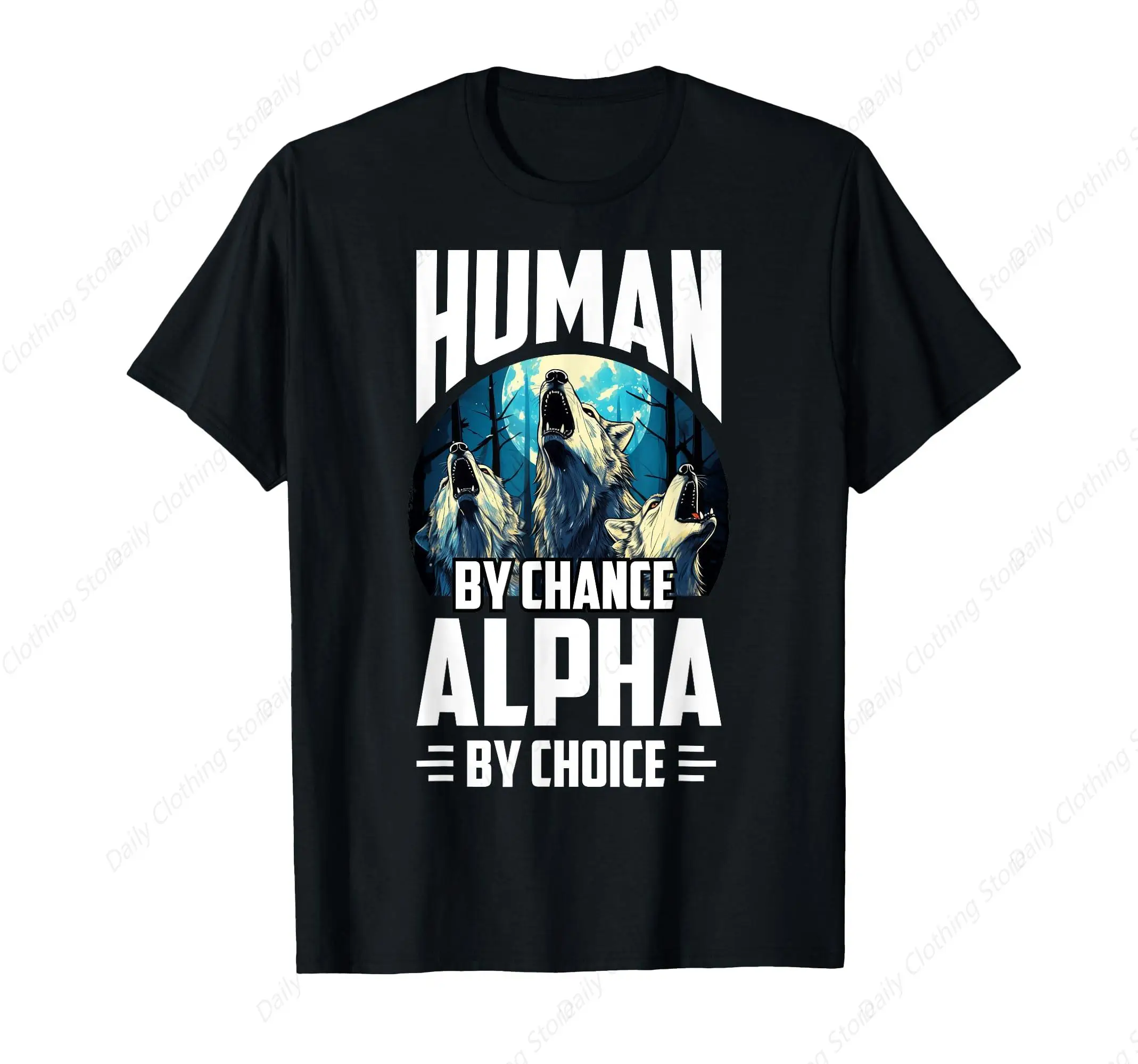 Wolf Human By Chance Alpha By Choice T-Shirt Funny Prevailing Tee Fashion Short Sleeves Comfortable Soft Sport Leisure Tops