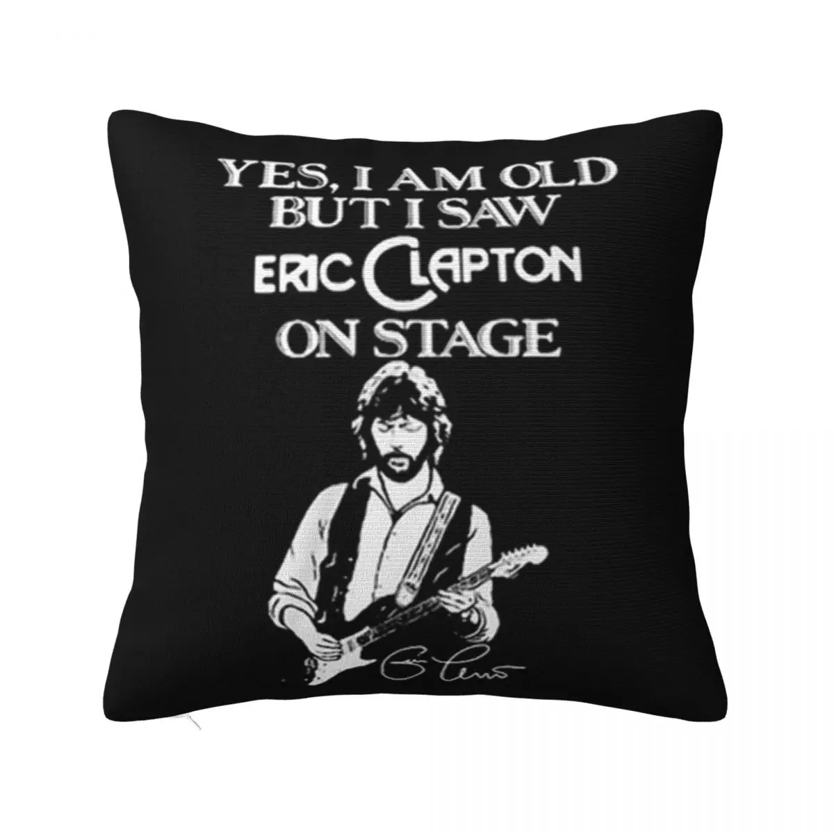 Yes I Am Old But I Saw Eric Clapton On Stage Signature Women Surprise Sale Farmhouse Funny Pillow Case