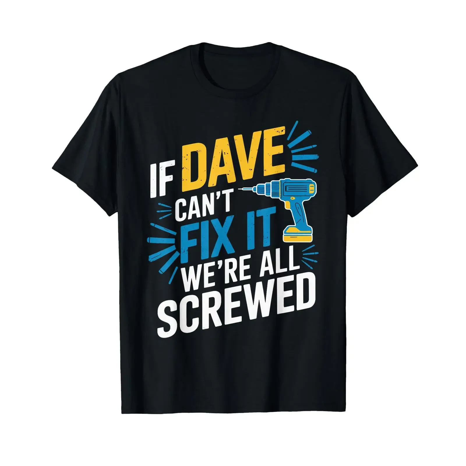 If DAVE Can't Fix It We're All Screwed T Shirt Name vintage Washed Slightly Unisex Casual Breathable Stretched homme