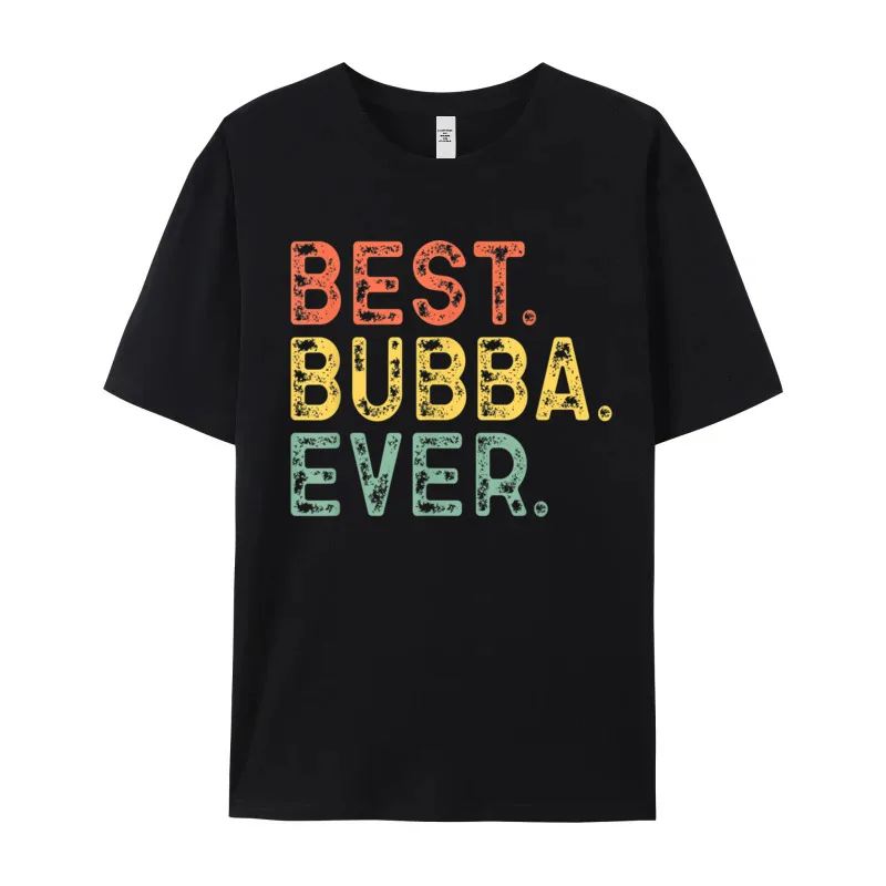 Best Bubba Ever Funny Retro Family Short Sleeve Tops Tees NEW YEAR DAY Round Neck Cotton Man T Shirts Family Tops Shirt Graphic