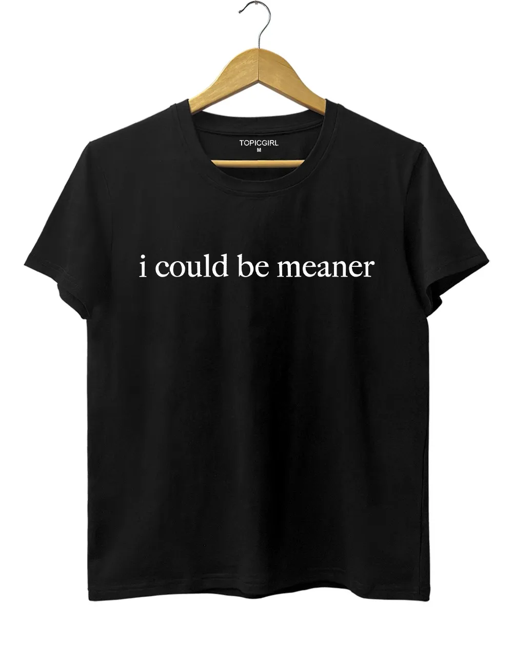 I Could Be Meaner Tee Ladies' Fashionable Round Neck Printed T-shirt