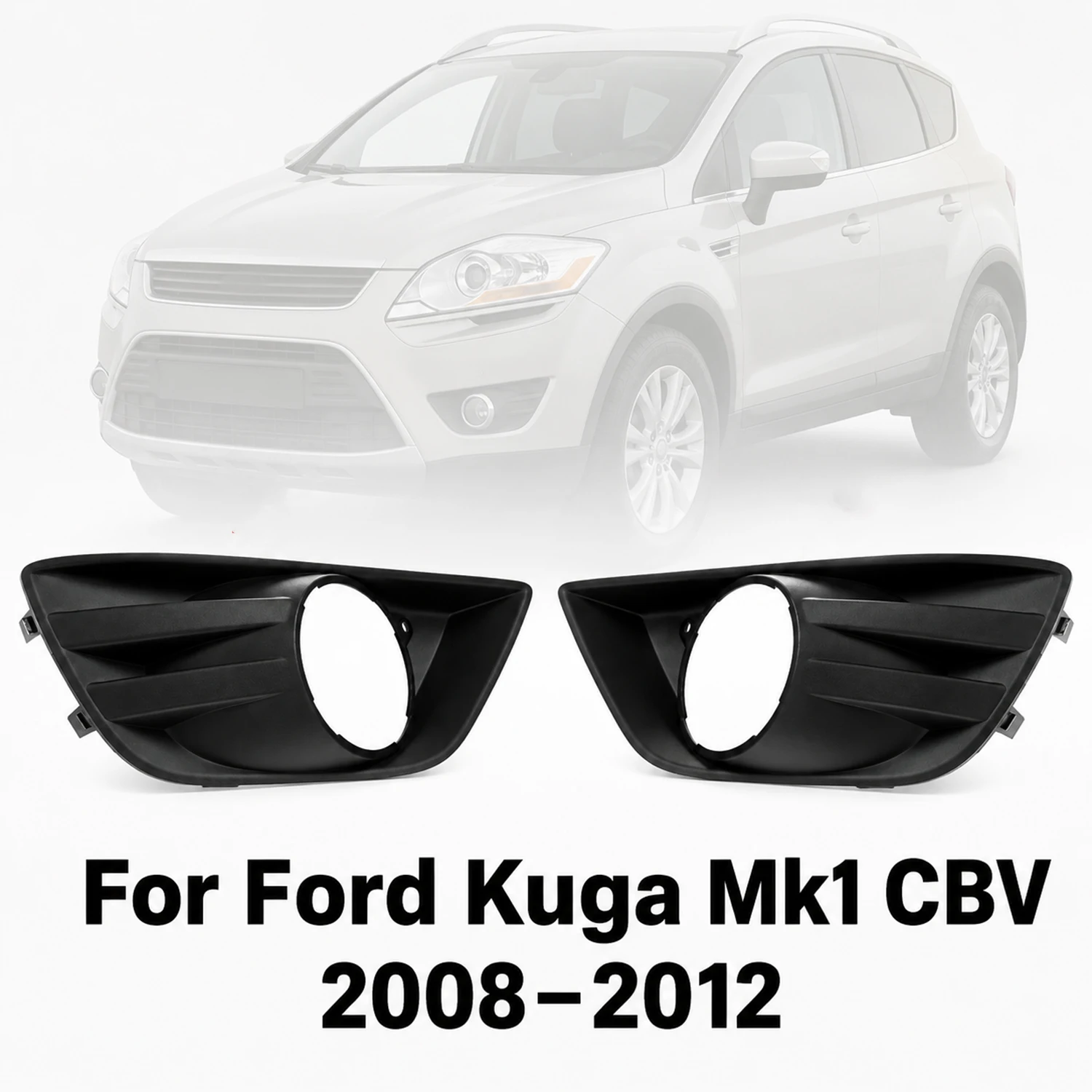 

Front Bumper Lower Grille Fog Light Surround LH / RH Left / Right Side For Ford Kuga Mk1 CBV 2008-2012 1494031 1494041