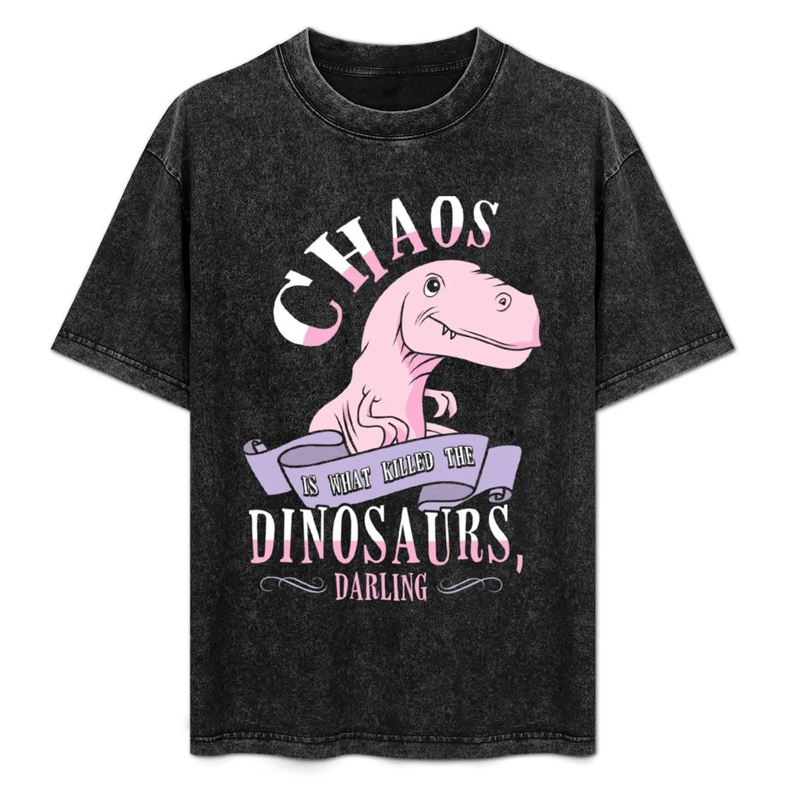 

Chaos Is What Killed The Dinosaurs, Darling. T-Shirt Big and Tall Short Sleeve Tee