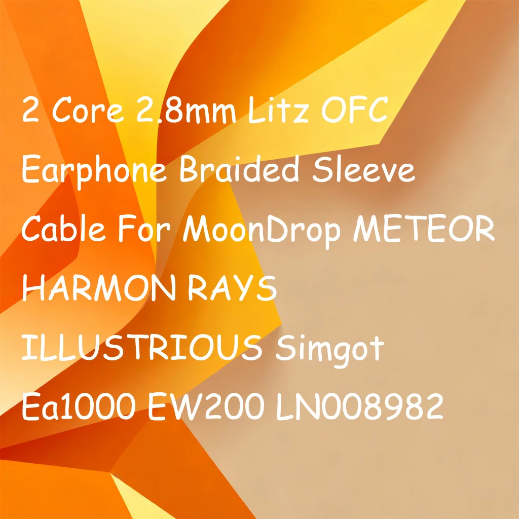 2 Core 2.8mm Litz OFC Earphone Braided Sleeve Cable For MoonDrop METEOR HARMON RAYS ILLUSTRIOUS Simgot Ea1000 EW200 LN008982