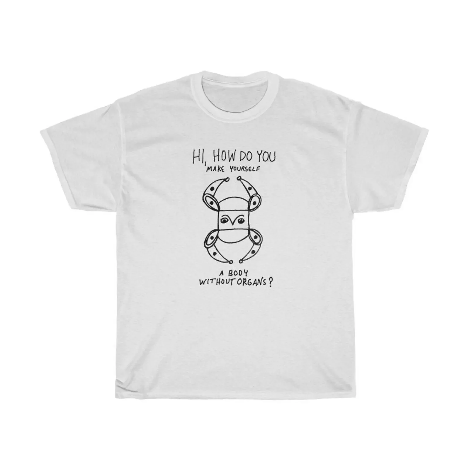 Hi How Do You Make Yourself a Body Without Organs Deleuze and Guattari Philosophy T shirt vintage Washed Versatile graphic