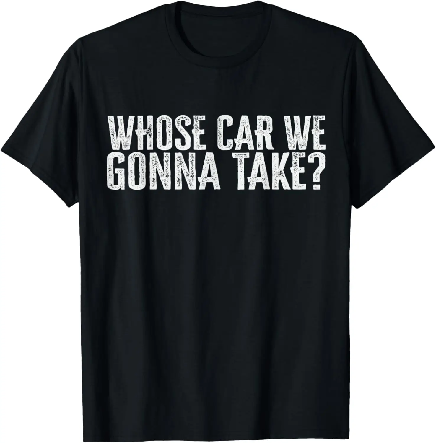 

Футболка Whose Car We Gonna Take
