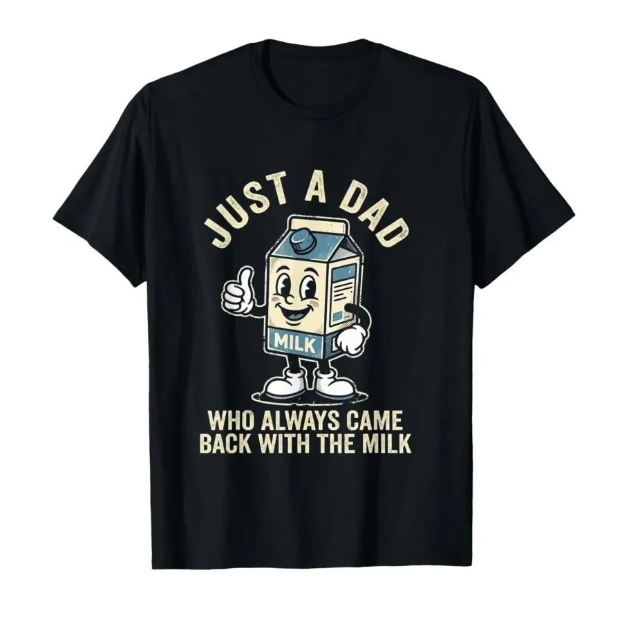 

Just a Dad Who Always Came Back with The Milk Father's Day T-shirt For Men Women 100% Cotton T Shirts Short Sleeve Tops 0420-1