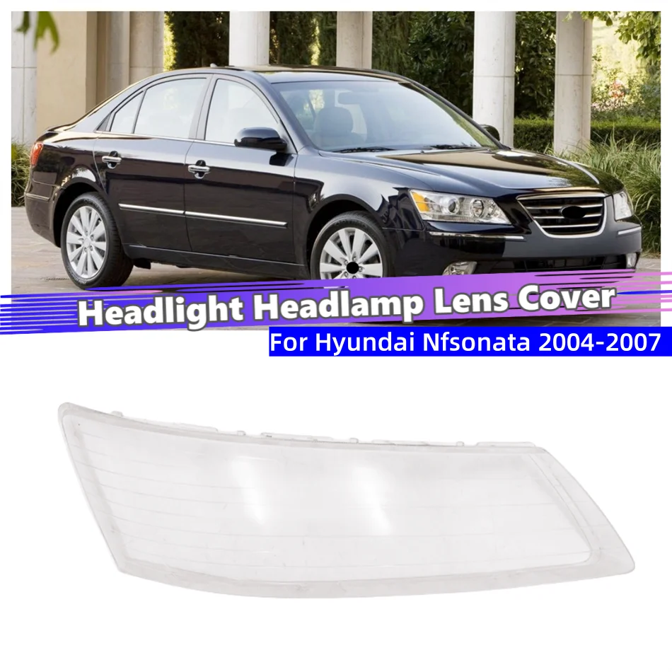 

For Hyundai Nfsonata 2004 2005 2006 2007 Accessories Lampshade Headlight Cap Car Front Headlight Lens Cover Lights Shell