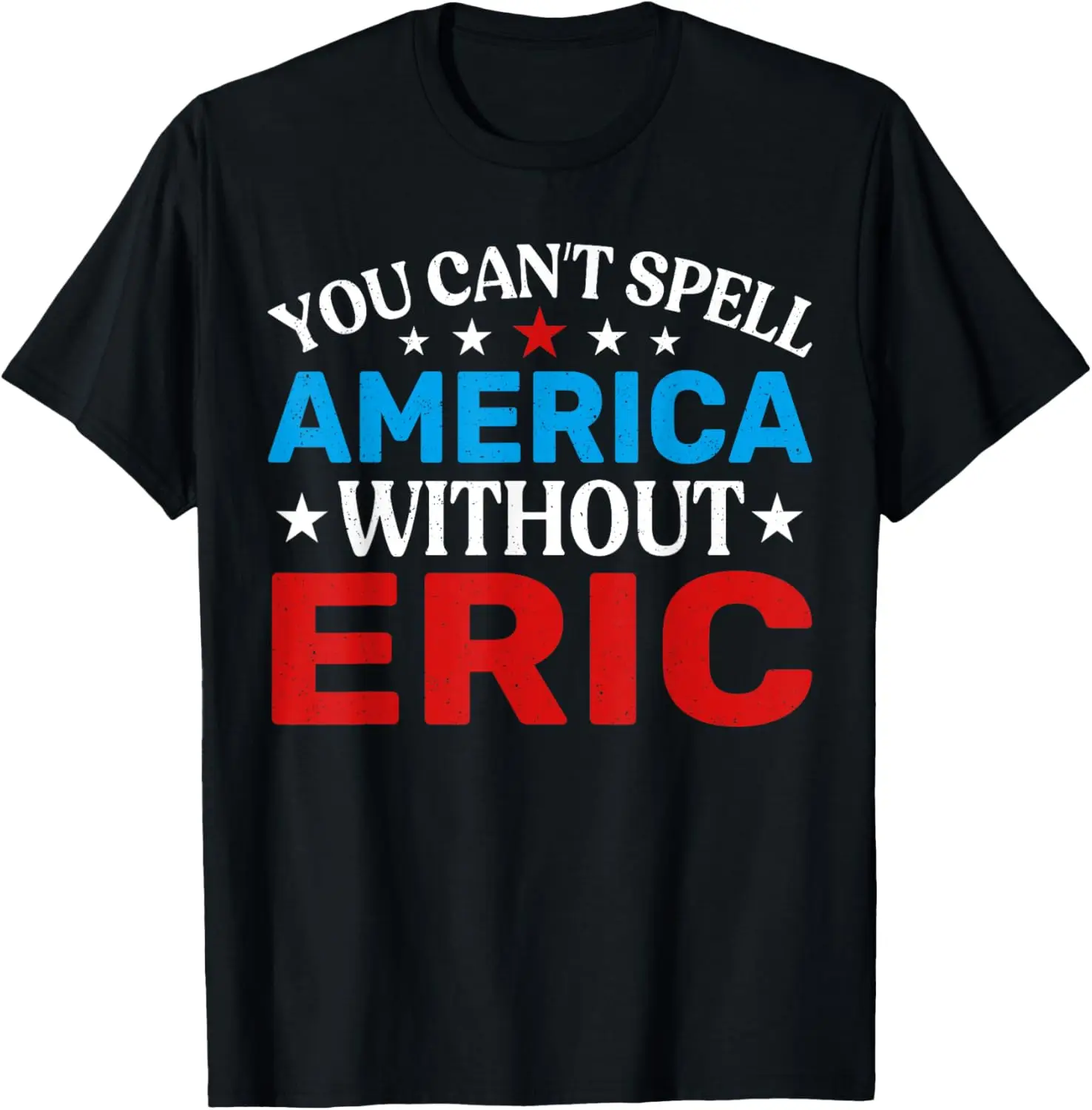 

Eric Fourth of July Patriotism Funny Eric 4th Of July T-Shirt