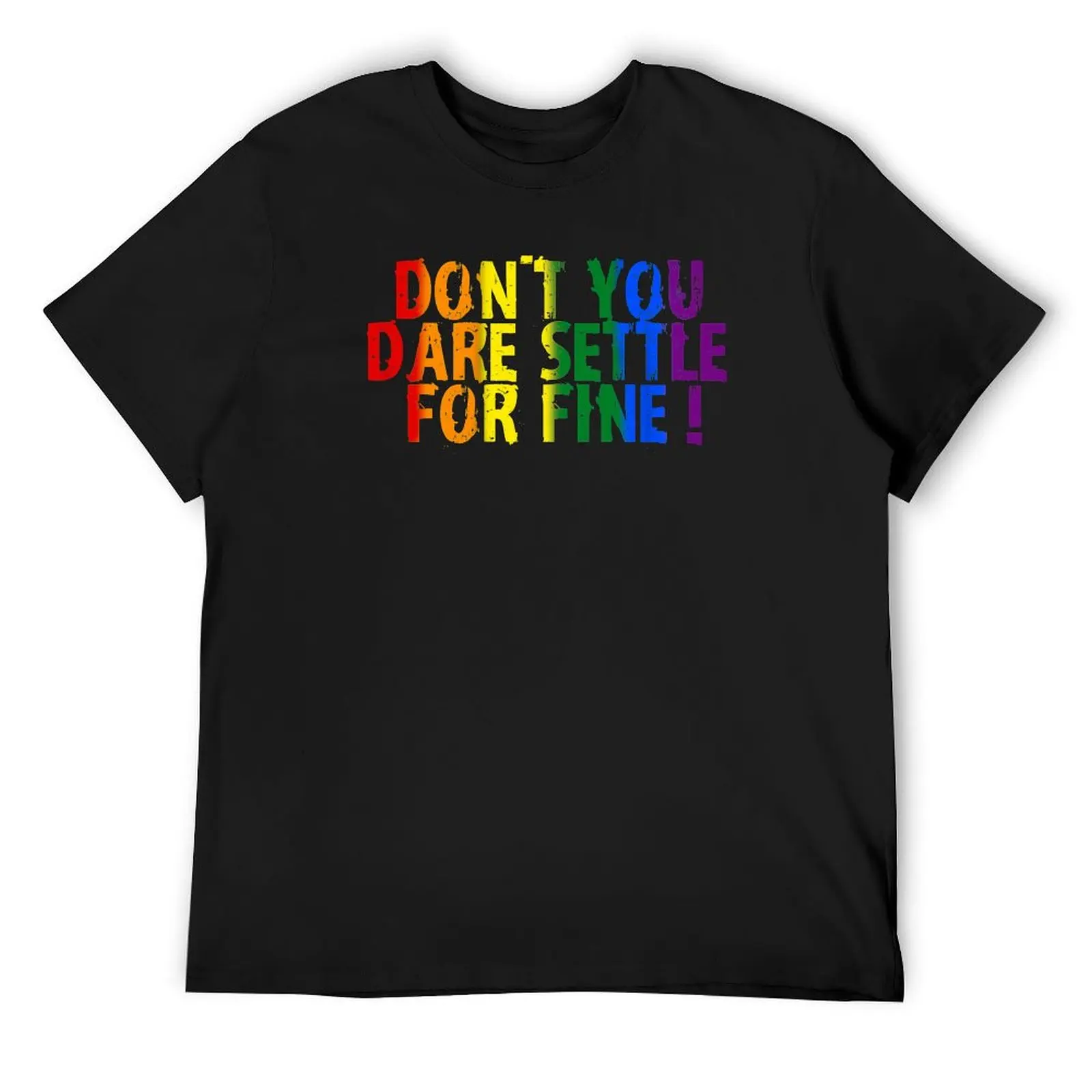 Don't you dare settle for fine Pride T-Shirt essential t shirt vintage summer top fruit of the loom mens t shirts