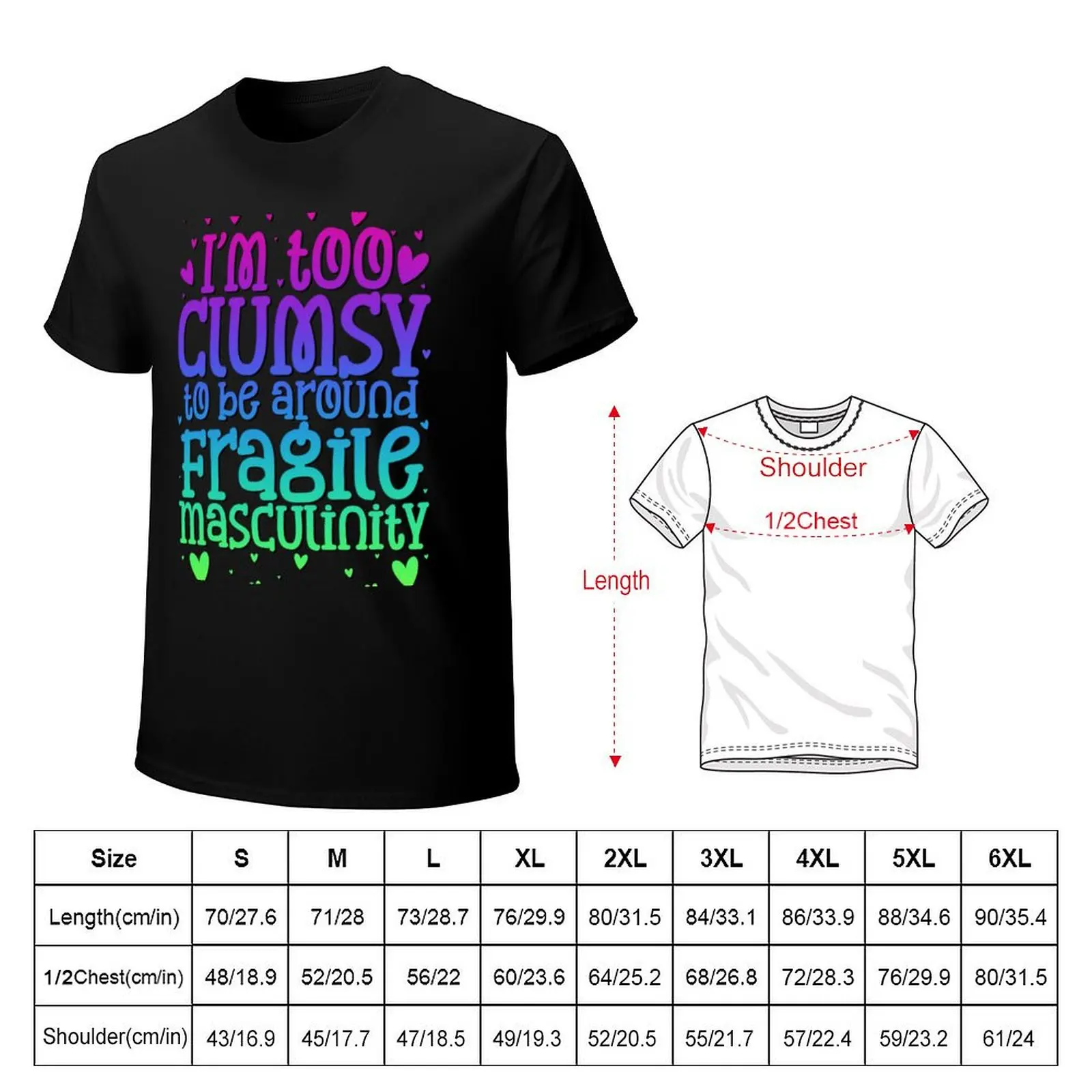 I’m too Clumsy to be Around Fragile Masculinity T-Shirt cotton t-shirt plain for man package T-Shirt
