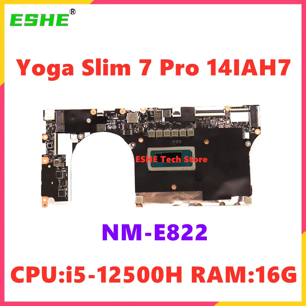 NM-E822 For Lenovo Yoga Slim 7 Pro 14IAH7 Notebook Motherboard With CPU I5-12500H RAM 16G 5B21J09964 100% Test ok