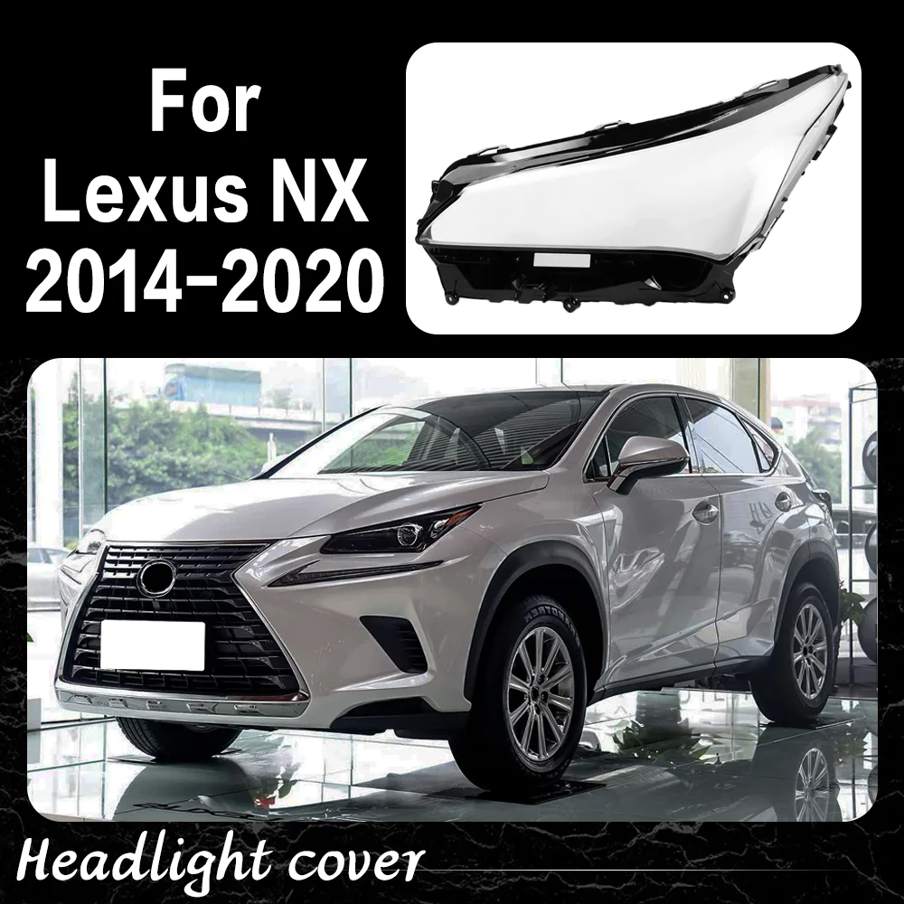 

Крышка фары для Lexus NX NX200 NX300h 2014-2020, прозрачная линза корпуса фары, замена оригинального стеклянного абажура, автомобильные аксессуары