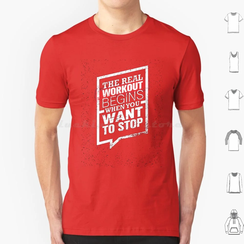 The Real Workout Begins When You Want To Stop T Shirt Men Women Kids 6xl The Real Workout Begins When You Want To Stop Gym