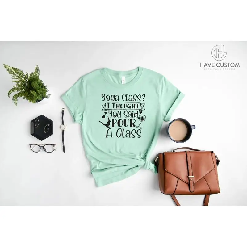 Yoga Class I Thought You Said Pour A Glass T Shirt Lover For Loga Her Mom Clothes