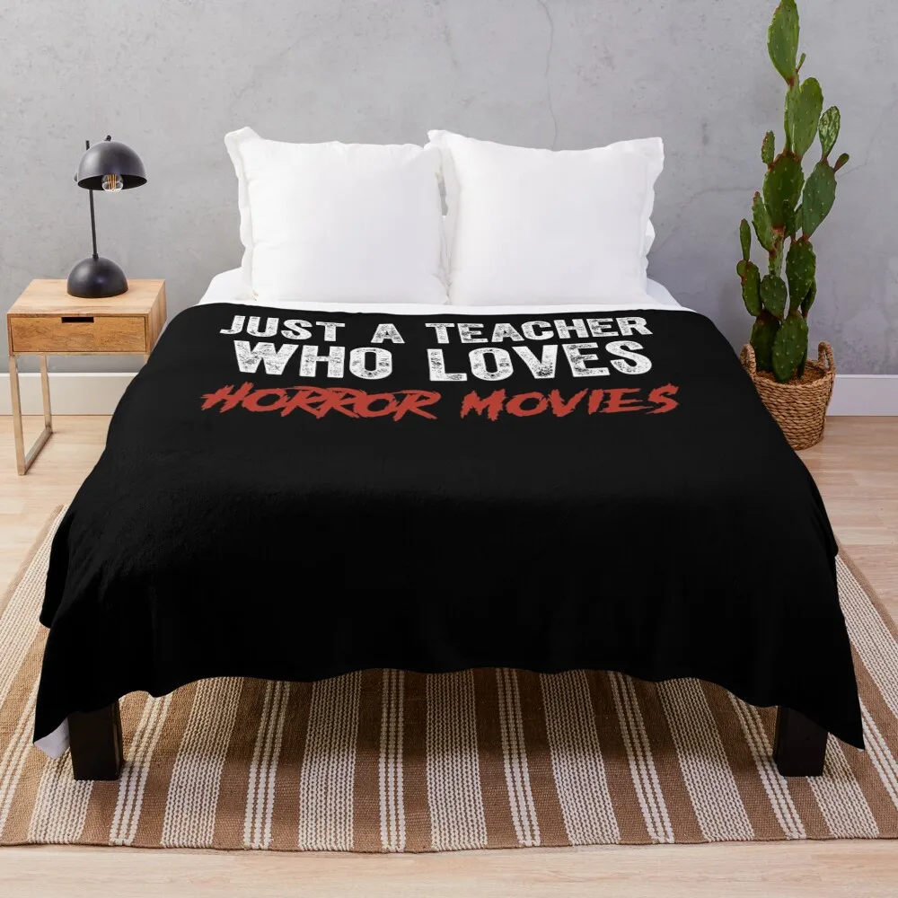 Just A Teacher Who Loves Horror Movies Throw Blanket Quilt For Sofa Thin for sofa For Decorative Sofa Blankets
