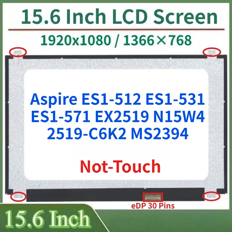 

15.6 Inch LCD Screen For Aspire ES1-512 ES1-531 ES1-571 EX2519 N15W4 2519-C6K2 MS2394 Display Matrix Panel eDP 30 Pins