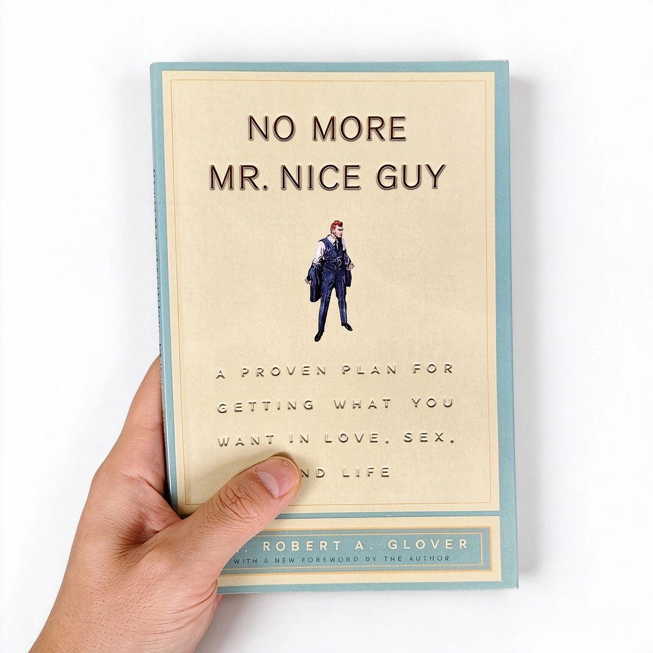 No More Mr. Nice Guy by Dr. Robert A. Glover Self Help Book, A Proven Plan for Getting What You Want in Love, Sex and Life