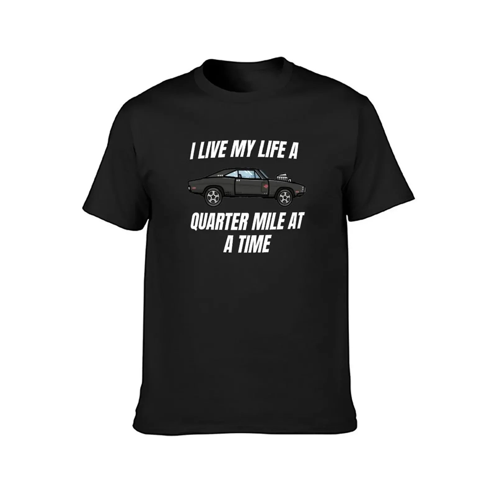 I live my life a quarter mile at a time { dom fast and furious } T-Shirt shirts graphic tees street wear mens shirts graphic tee