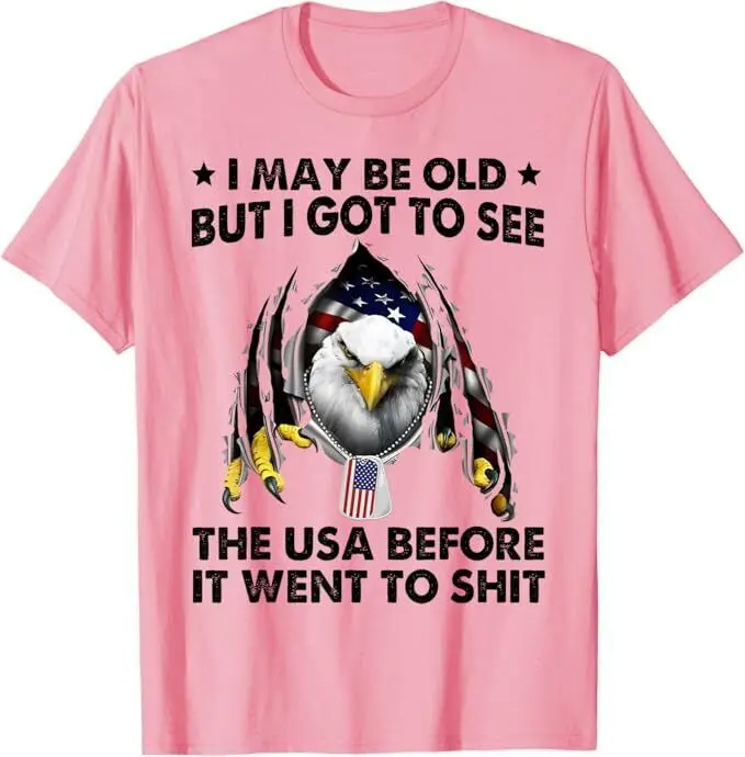 I May Be Old But I Got To See The USA Before It Went To Shiiiiiit Unisex T-Shirt