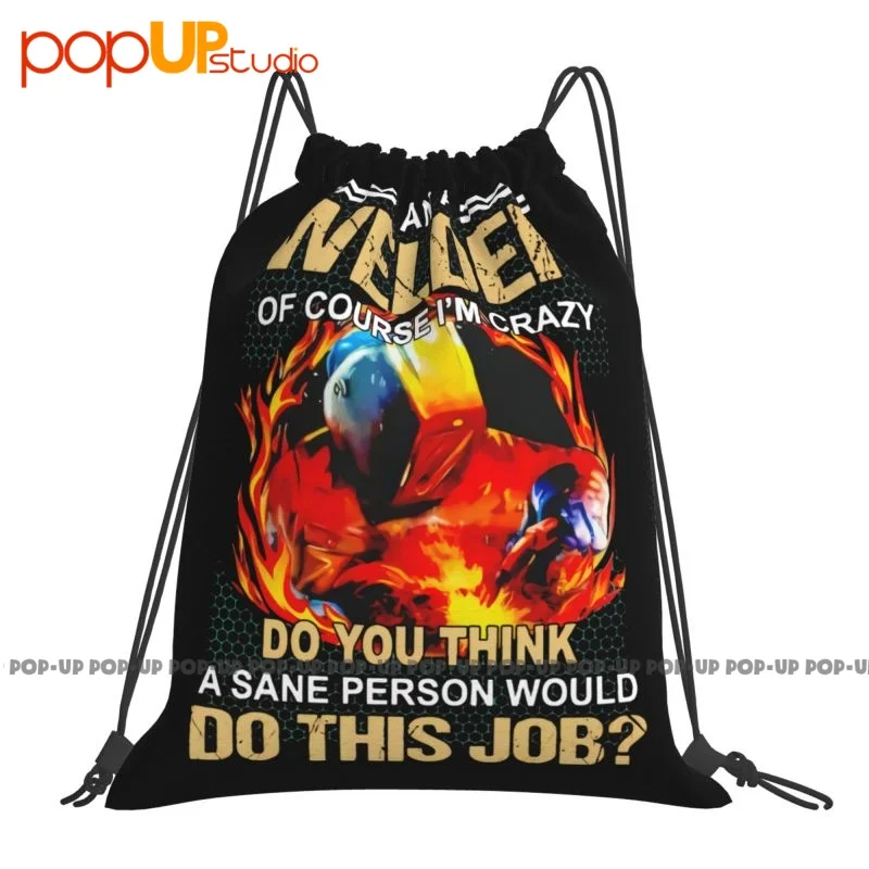 I Am A Welder Of Course Im Crazy Do You Think A Sane Person Would Do This Job Drawstring Bags Gym Bag Gym New Style