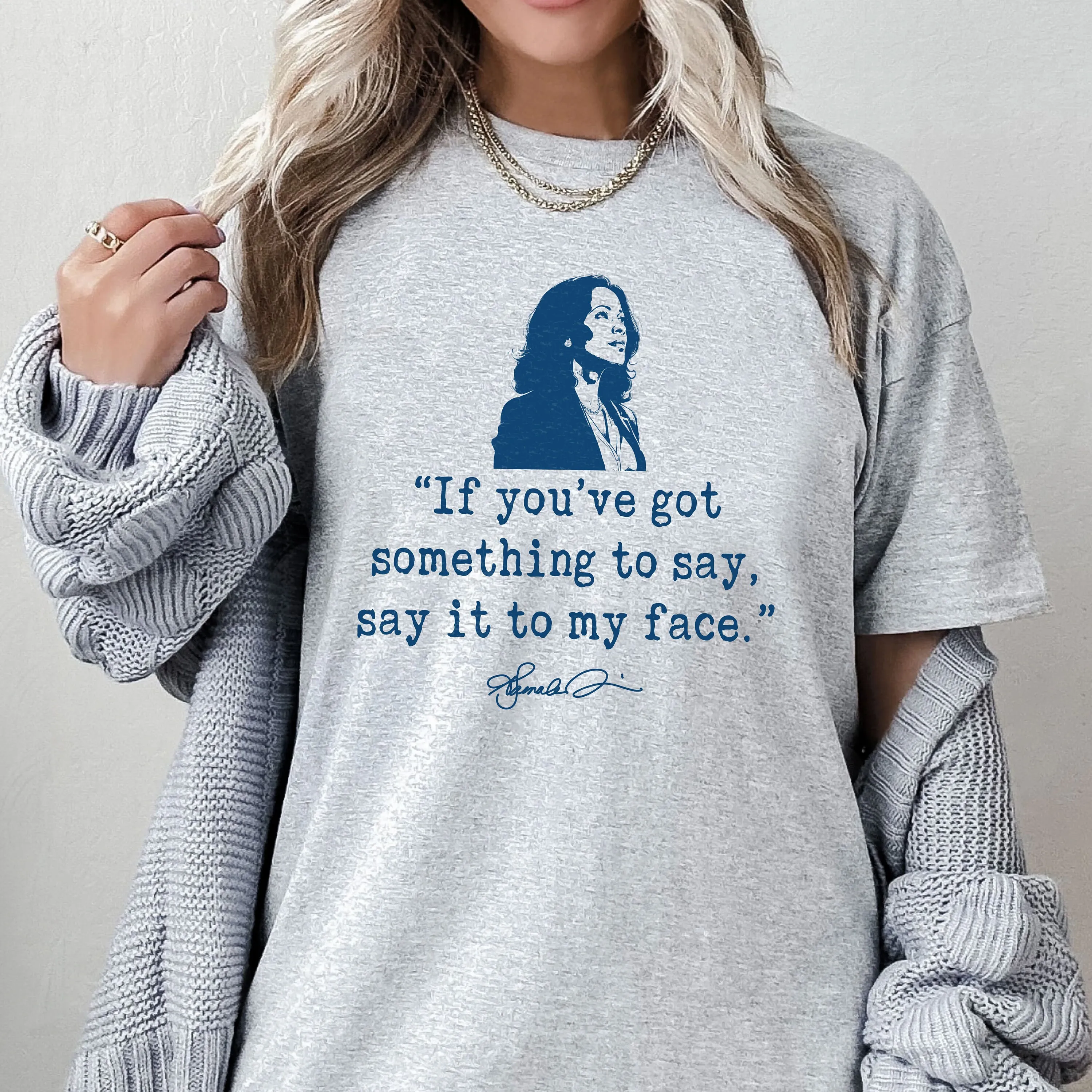 If You'Ve Hot Something To Say It My Face T Shirt Kamala Harris Empowering Political Madam President Democrat