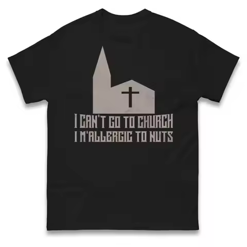 I Cant Go To Church Im Allergic Nuts Funny Atheist T Shirt