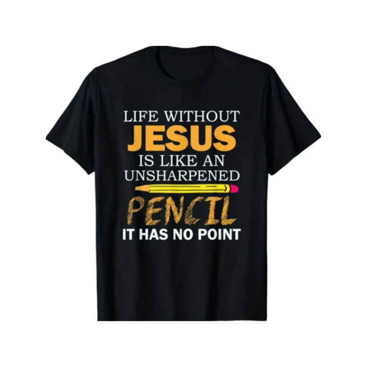 

Christian T-shirt, Life Without Jesus Is Like An Unsharpened Pencil Tee, Funny Religious Quote Top, Bible Verse Faith Gift