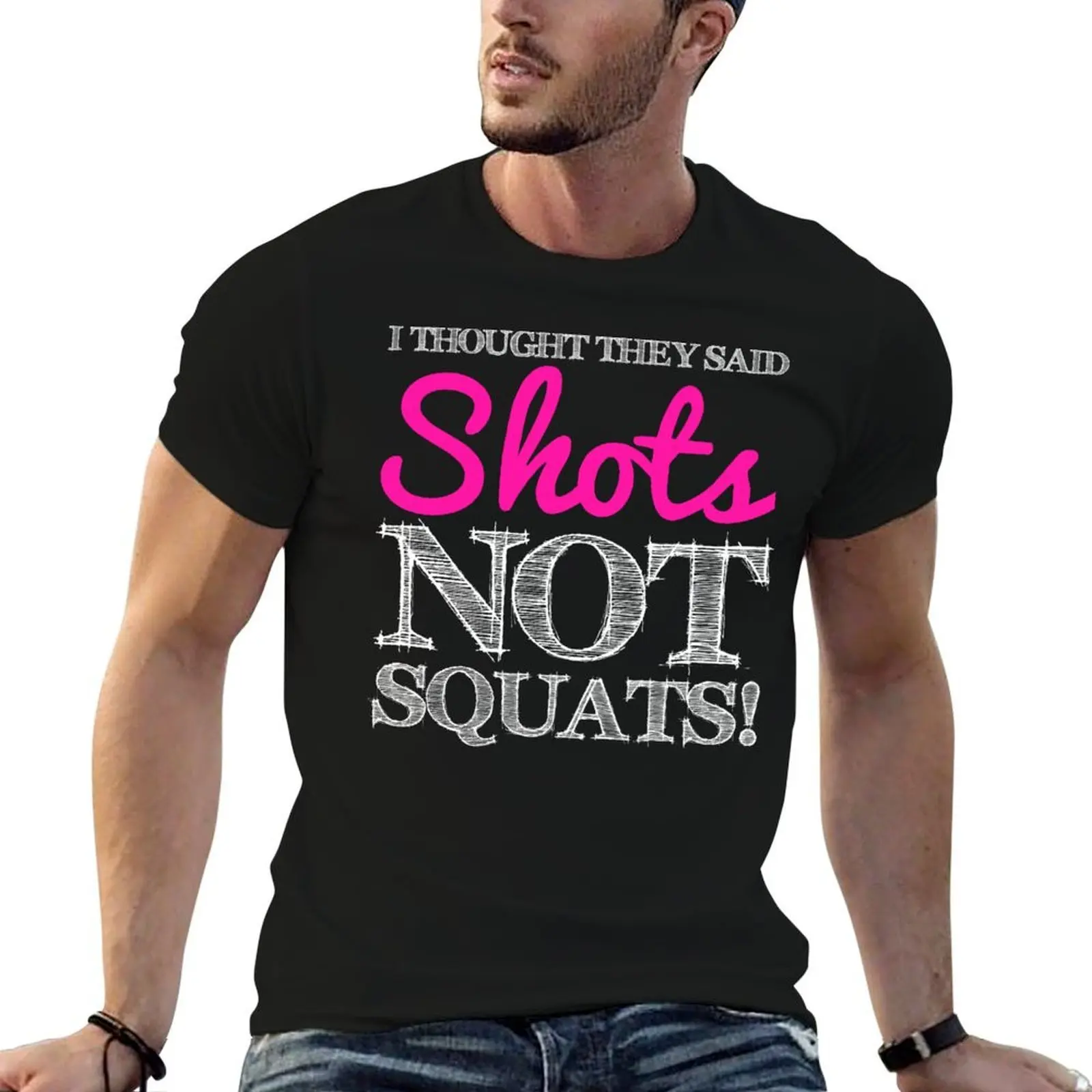 I Thought They said Shots, Not Squats! T-Shirt valentines clothes tees cotton t shirt men
