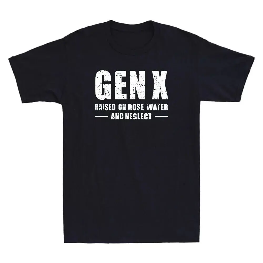 

Gen X Raised On Hose Water And Neglect Funny Sarcastic Quote Gift Unisex T-shirt