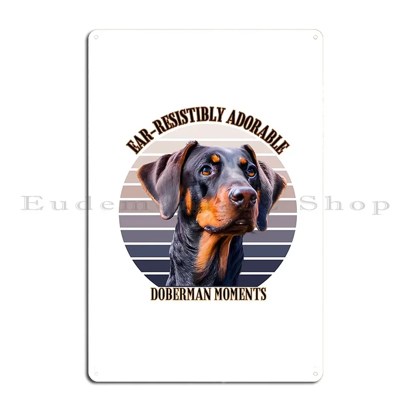 Ear Restistibly Adorable Doberman Moments Metal Plaque Club Decoration Pub Retro Designing Tin Sign Poster