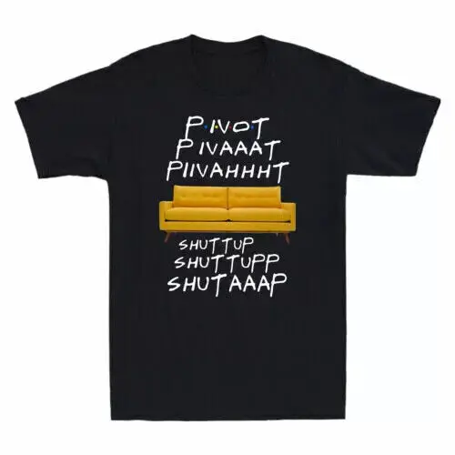 Pivot Pivaaat Piivahhht Shut Up Shuttupp Shutaaap Friends  Unisex T-ShirtAnime Pattern Clothing Y2K Summer