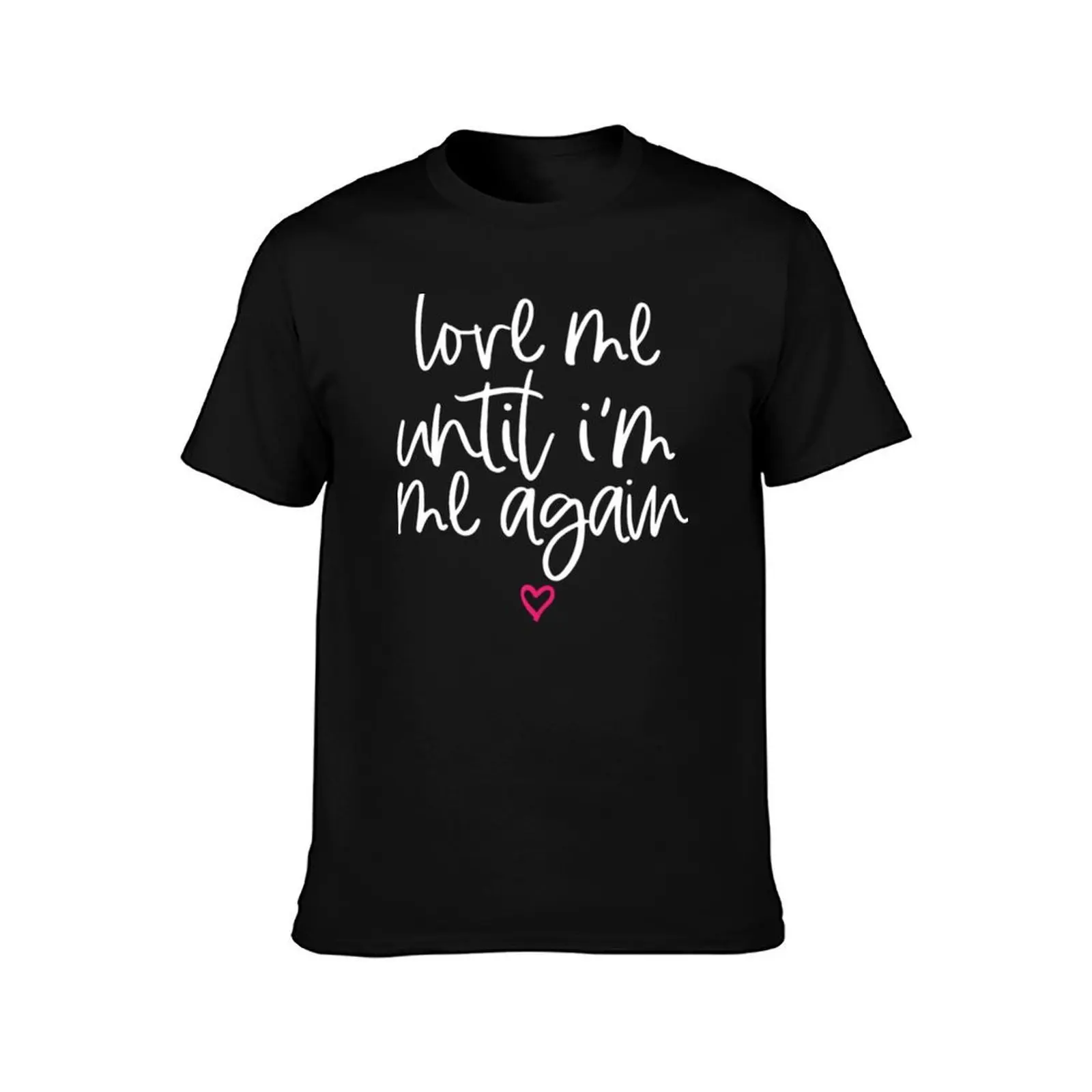 Love Me Until Im Me Again Mental Health Awareness Gift T-Shirt, Summer Casual Cotton Tee, Oversized Streetwear Tops, 100% Cotton