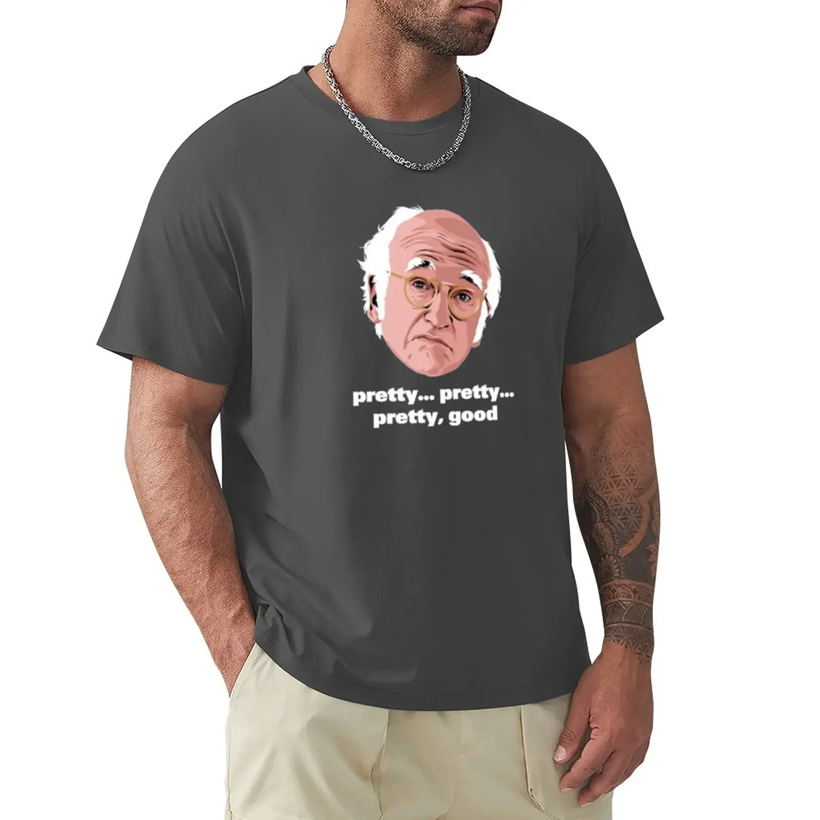 

Larry David is Pretty, Pretty Good ... T-Shirt boys whites tees cute tops vintage mens graphic t-shirts