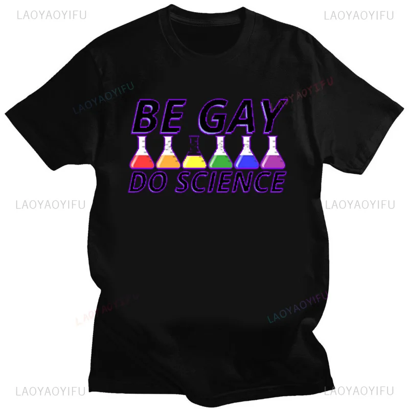 Funny Be Gay Do Science Graphic Tshirts Legalization of Homosexuality Man Woman Couple Street Fashion T-shirt Slim Classic Tops