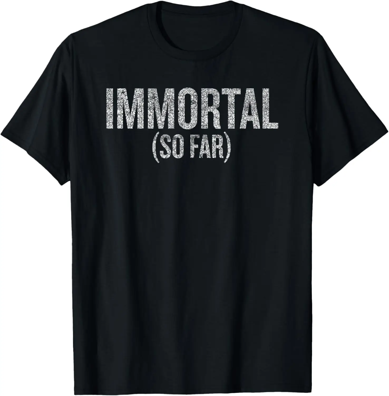 

Immortal (So Far) Funny Saying For Humor Lovers T-Shirt