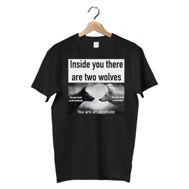 Inside You Two Wolves Meme Shirt Oddly Specific Offensive Gifts T-shirt Cursed Inappropriate Shirts You\'re An Alcoholic