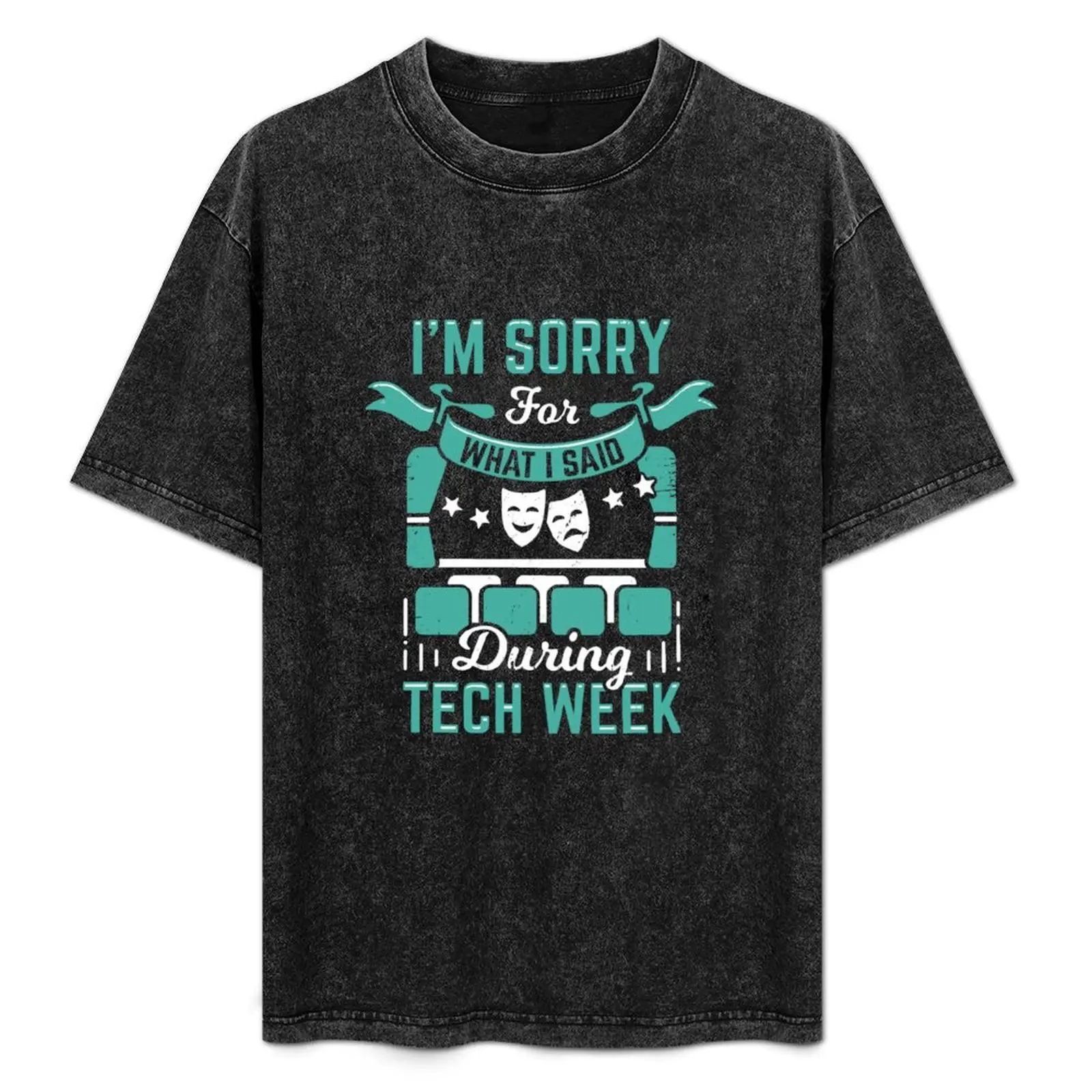 

I'm Sorry For What I Said During Tech Week T-Shirt Gym Wear Breathable Short Sleeve Tee