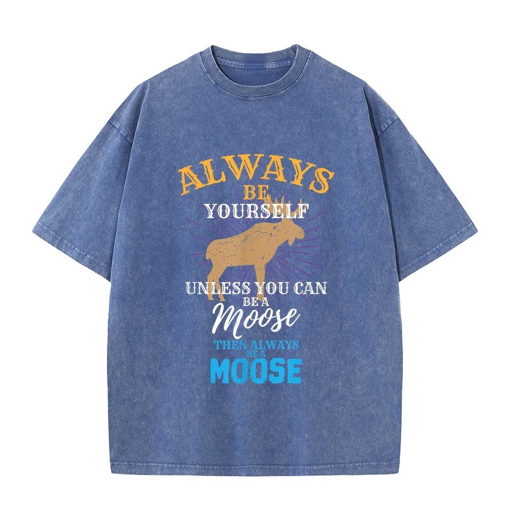 Always Be Yourself Unless You Can A Moose Gift T-Shirt Small Camisetas De Hombre Roupas Masculinas Short Sleeved For Men Funny